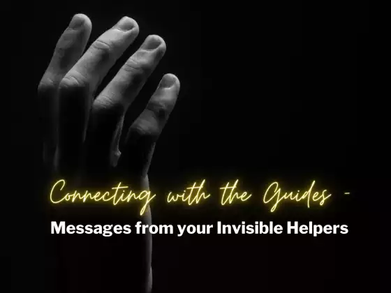Connecting with the Guides - Messages from your Invisible Helpers